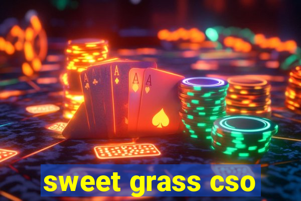 sweet grass cso