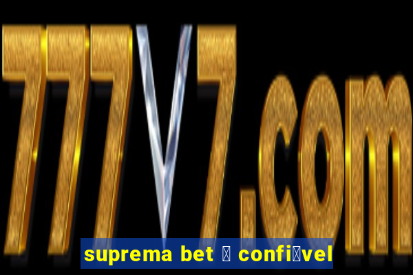 suprema bet 茅 confi谩vel