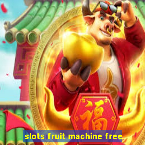 slots fruit machine free