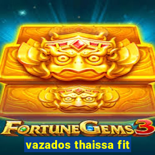 vazados thaissa fit