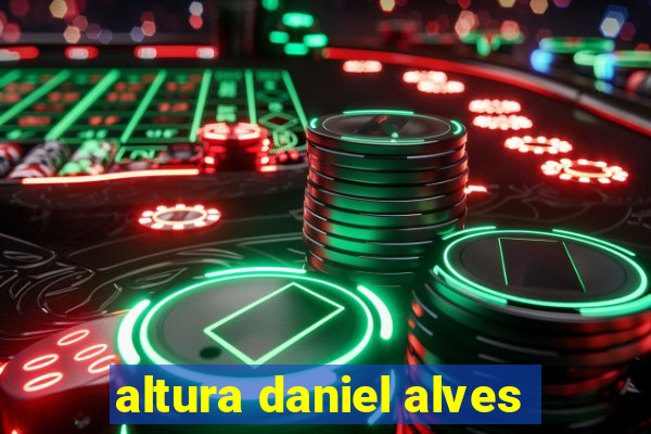 altura daniel alves