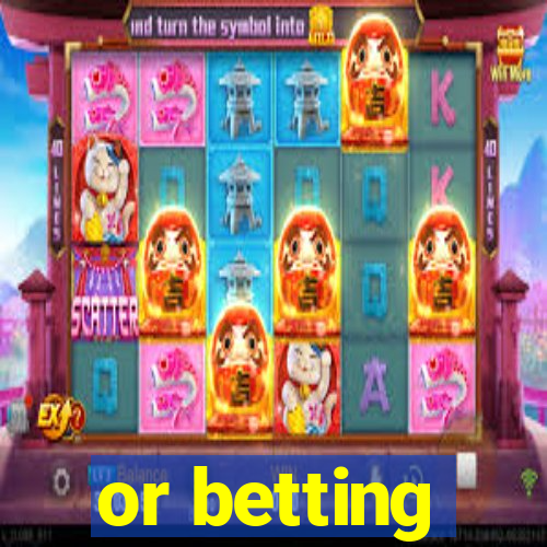 or betting