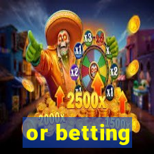 or betting