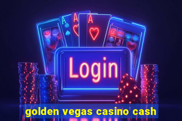 golden vegas casino cash