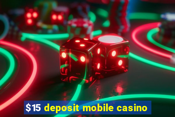 $15 deposit mobile casino