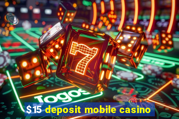 $15 deposit mobile casino