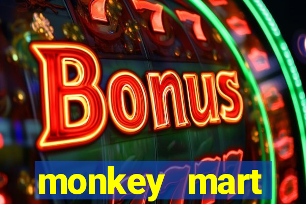 monkey mart dinheiro infinito