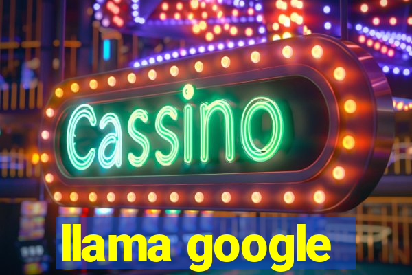 llama google