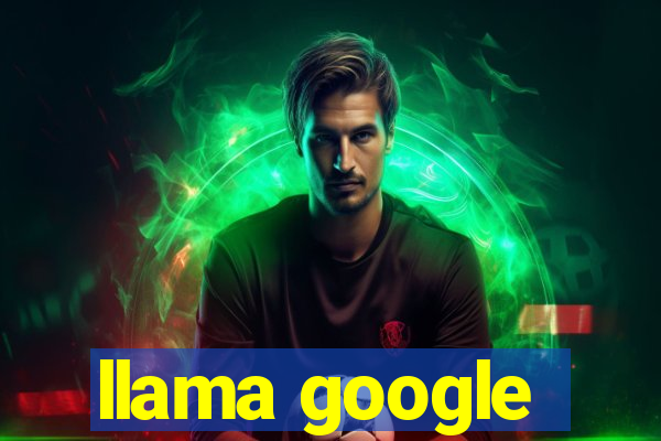 llama google