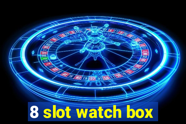 8 slot watch box