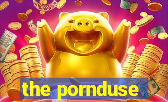 the pornduse