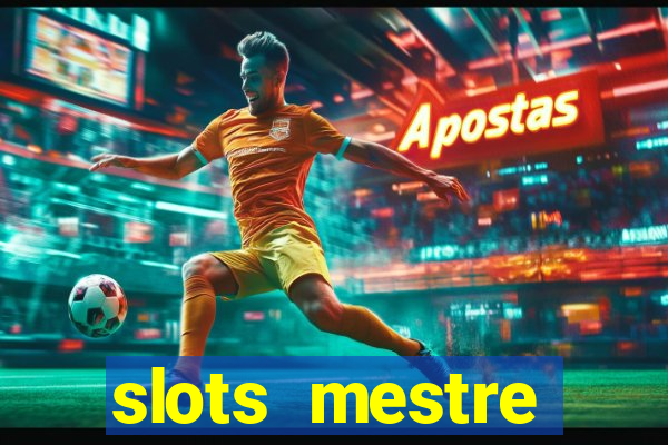 slots  mestre