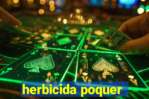 herbicida poquer