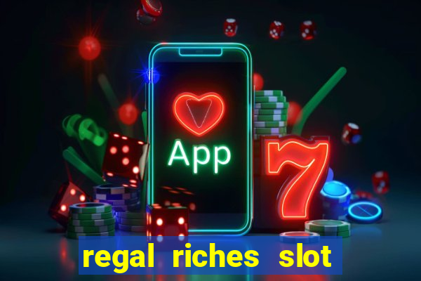 regal riches slot free play