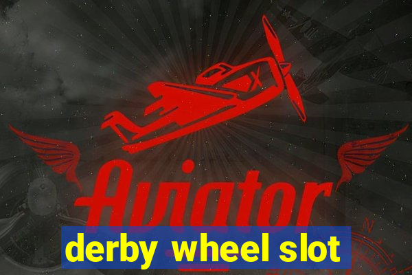 derby wheel slot