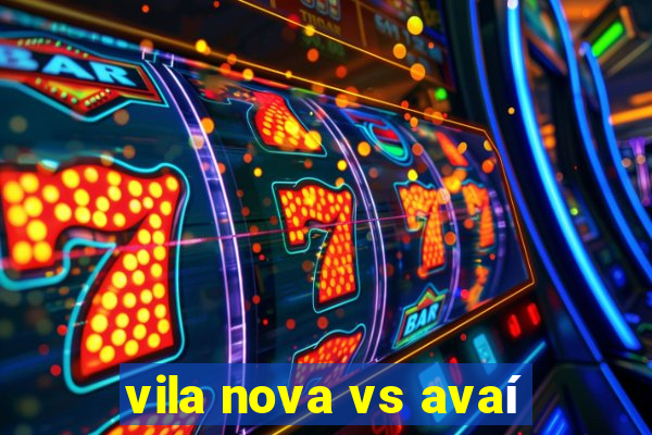 vila nova vs avaí