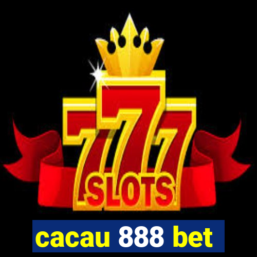 cacau 888 bet