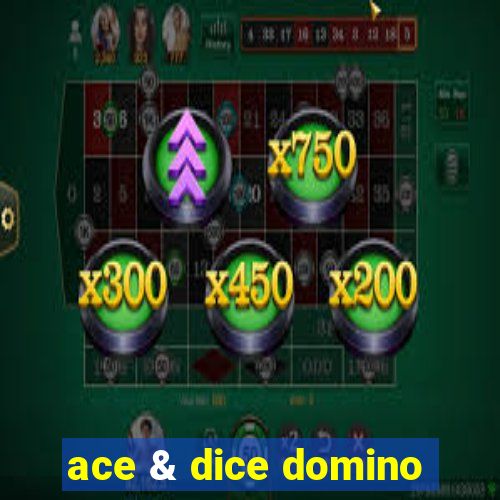 ace & dice domino