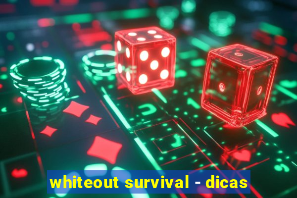 whiteout survival - dicas