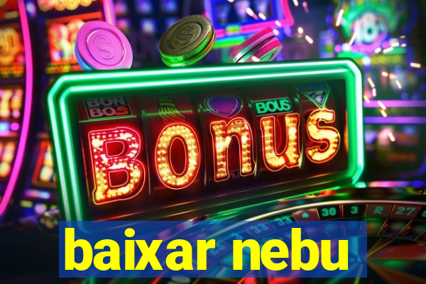 baixar nebu