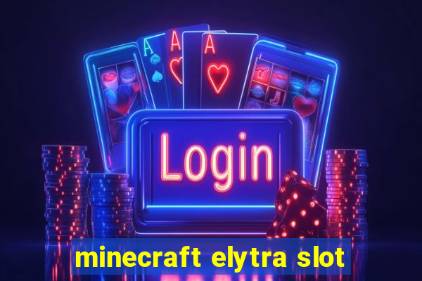 minecraft elytra slot