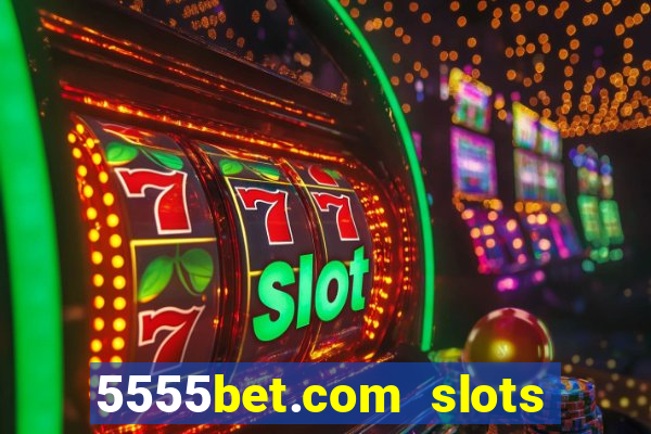 5555bet.com slots marca forte