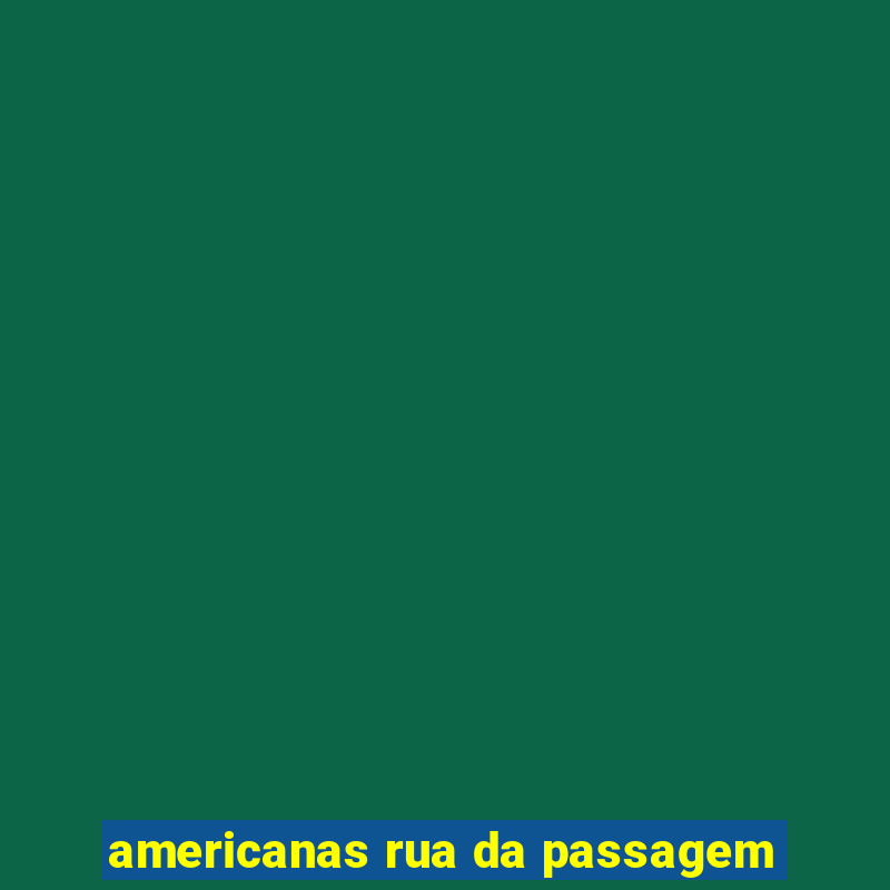 americanas rua da passagem