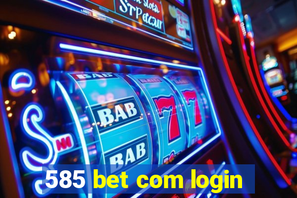 585 bet com login