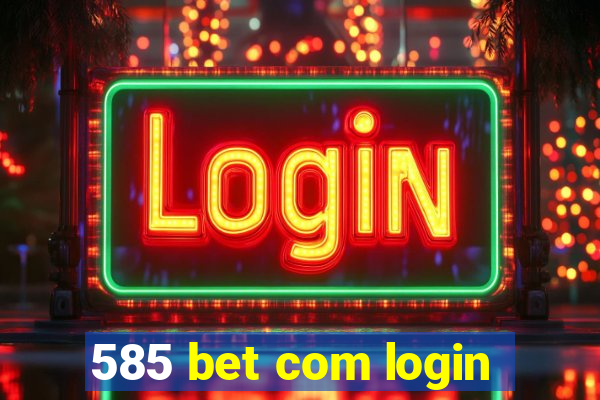 585 bet com login