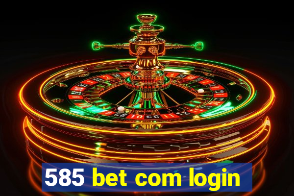 585 bet com login