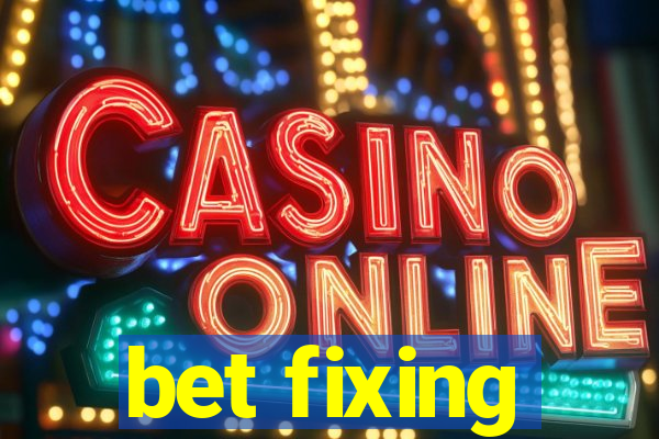 bet fixing