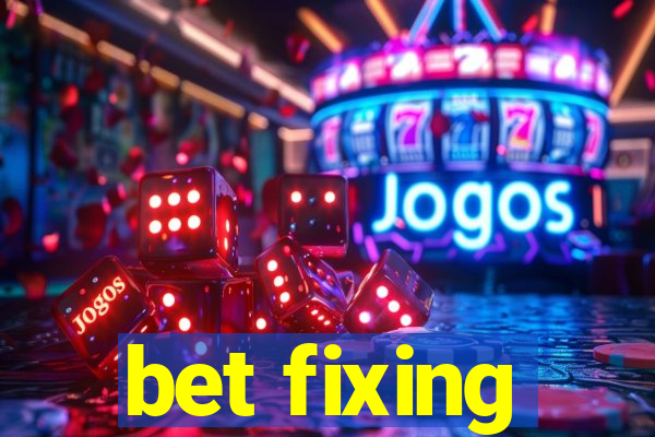 bet fixing