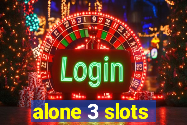 alone 3 slots