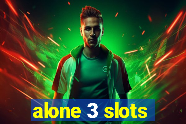 alone 3 slots