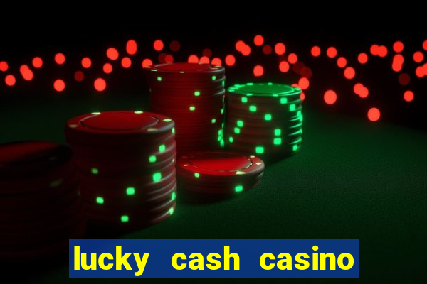 lucky cash casino fernando diego galhardo