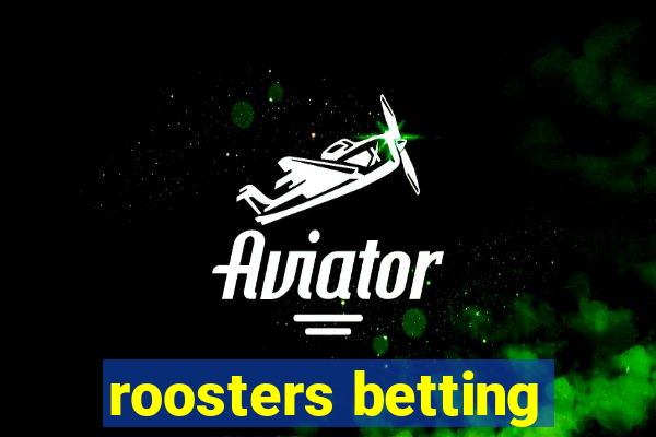 roosters betting