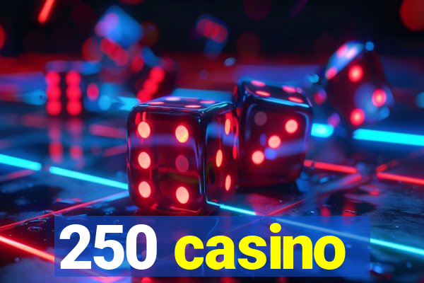 250 casino