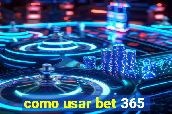 como usar bet 365