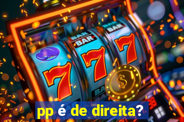 pp é de direita?