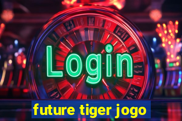 future tiger jogo