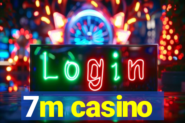 7m casino