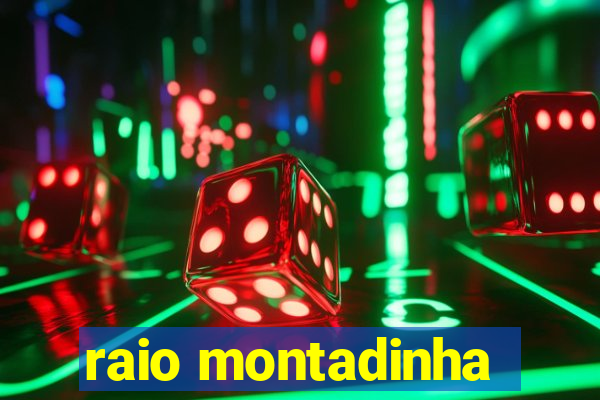 raio montadinha