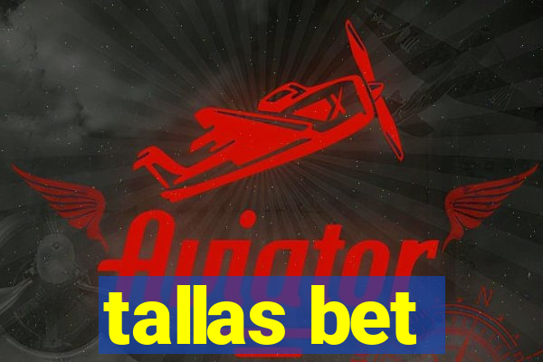 tallas bet