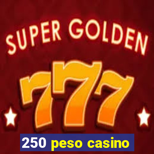 250 peso casino