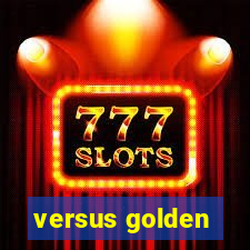 versus golden