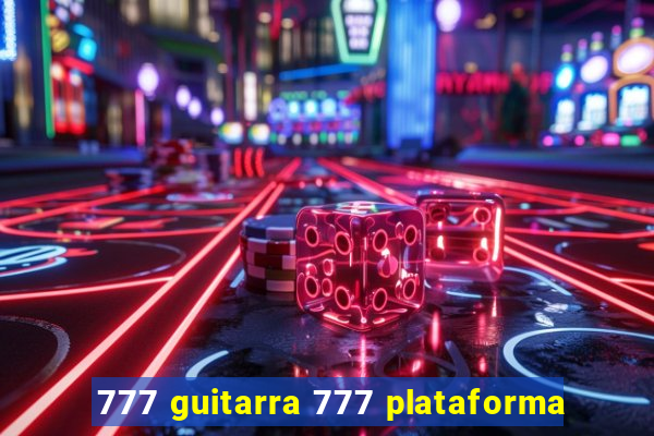 777 guitarra 777 plataforma