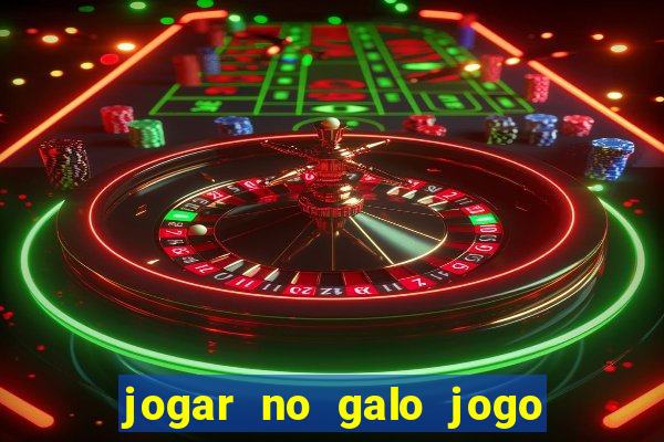 jogar no galo jogo do bicho