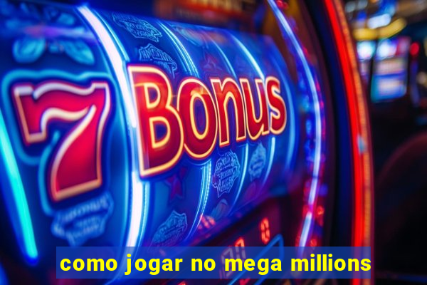 como jogar no mega millions