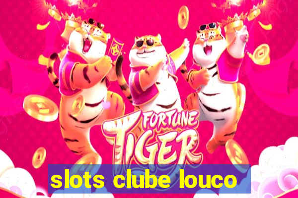 slots clube louco