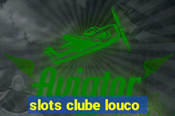 slots clube louco